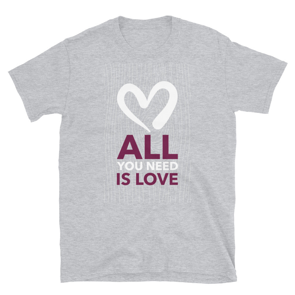 All You Need is Love Unisex T-Shirt