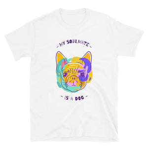 MY SOULMATE IS A DOG Short-Sleeve Unisex T-Shirt