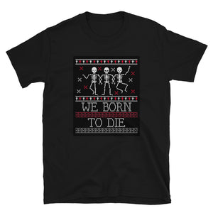 We Born To Die Unisex T-Shirt