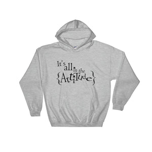 It's All In The Attitude Hooded Sweatshirt