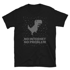 NO INTERNET NO PROBLEM Unisex T-Shirt