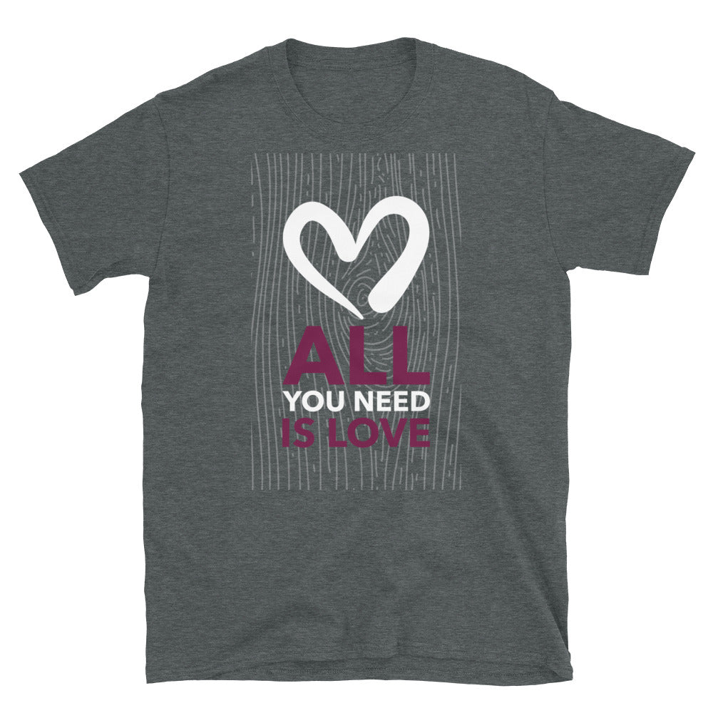 All You Need is Love Unisex T-Shirt