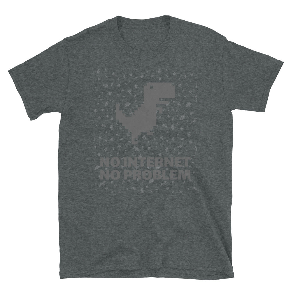 NO INTERNET NO PROBLEM Unisex T-Shirt