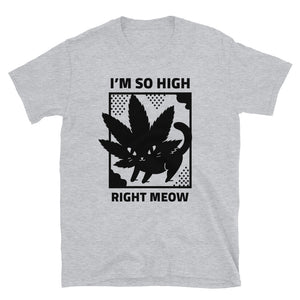 I'M SO HIGH RIGHT MEOW Unisex T-Shirt