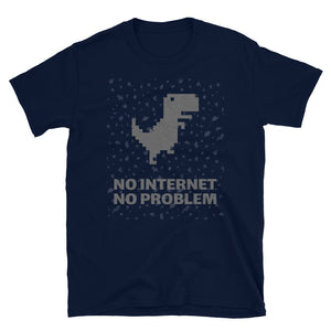 NO INTERNET NO PROBLEM Unisex T-Shirt