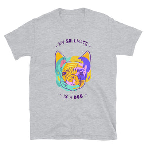 MY SOULMATE IS A DOG Short-Sleeve Unisex T-Shirt