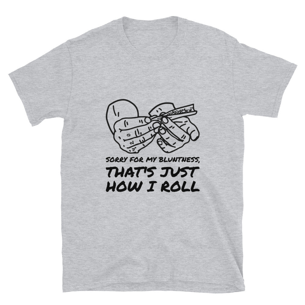 THAT'S JUST HOW I ROLL Unisex T-Shirt