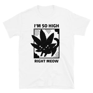 I'M SO HIGH RIGHT MEOW Unisex T-Shirt