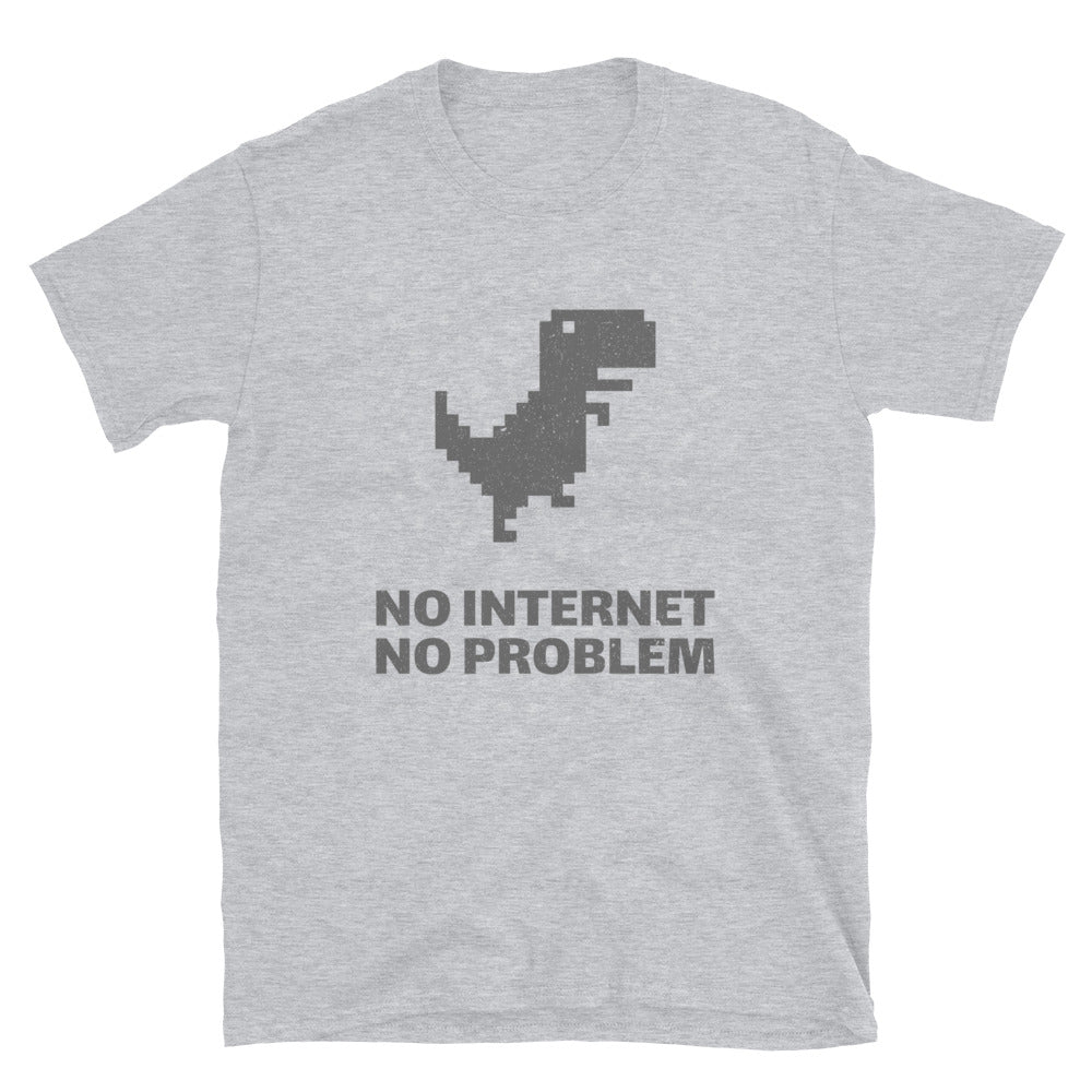 NO INTERNET NO PROBLEM Unisex T-Shirt