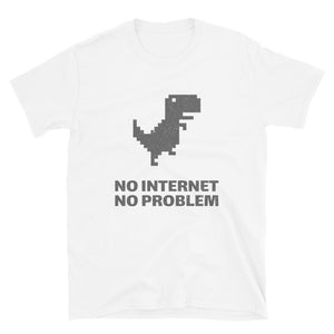 NO INTERNET NO PROBLEM Unisex T-Shirt