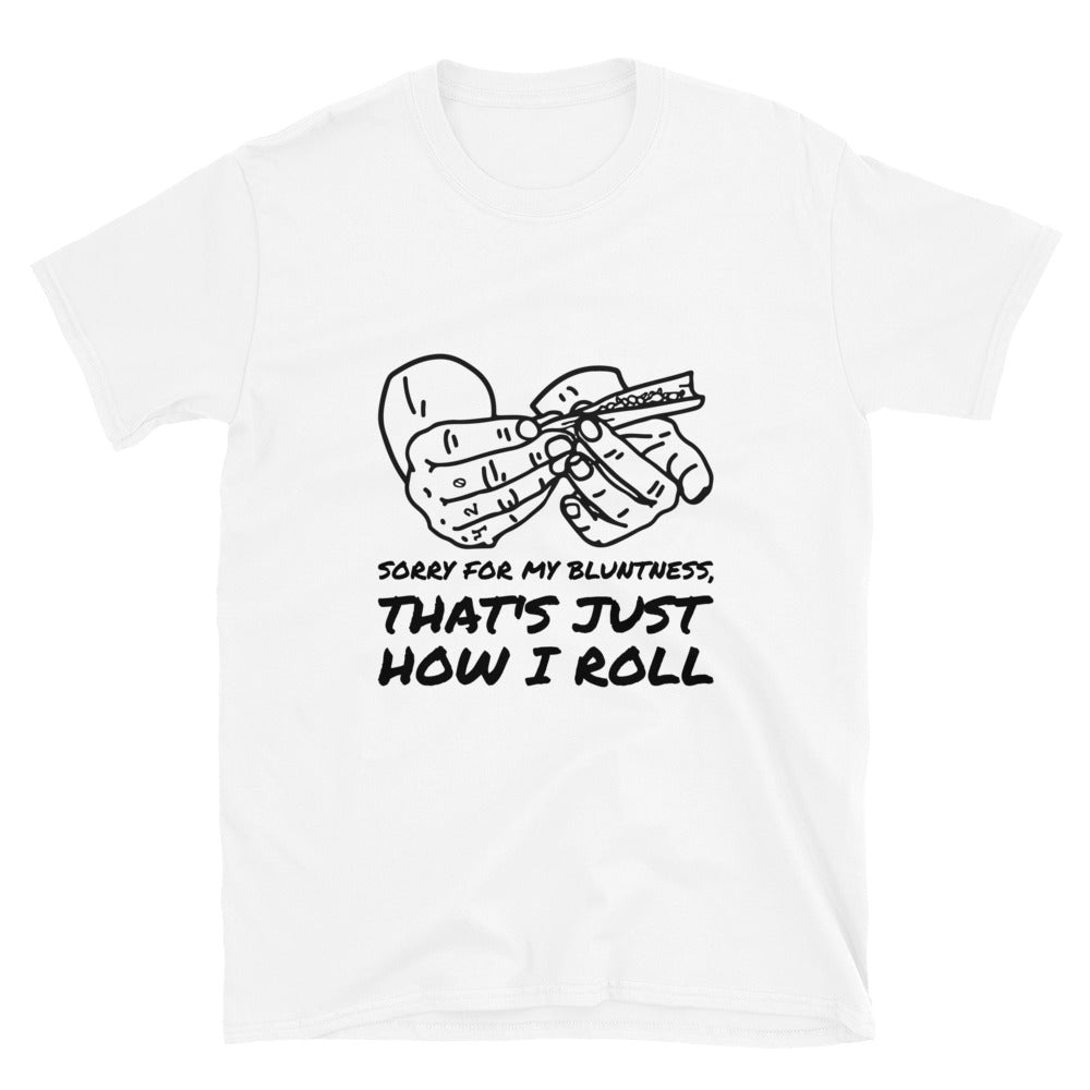 THAT'S JUST HOW I ROLL Unisex T-Shirt