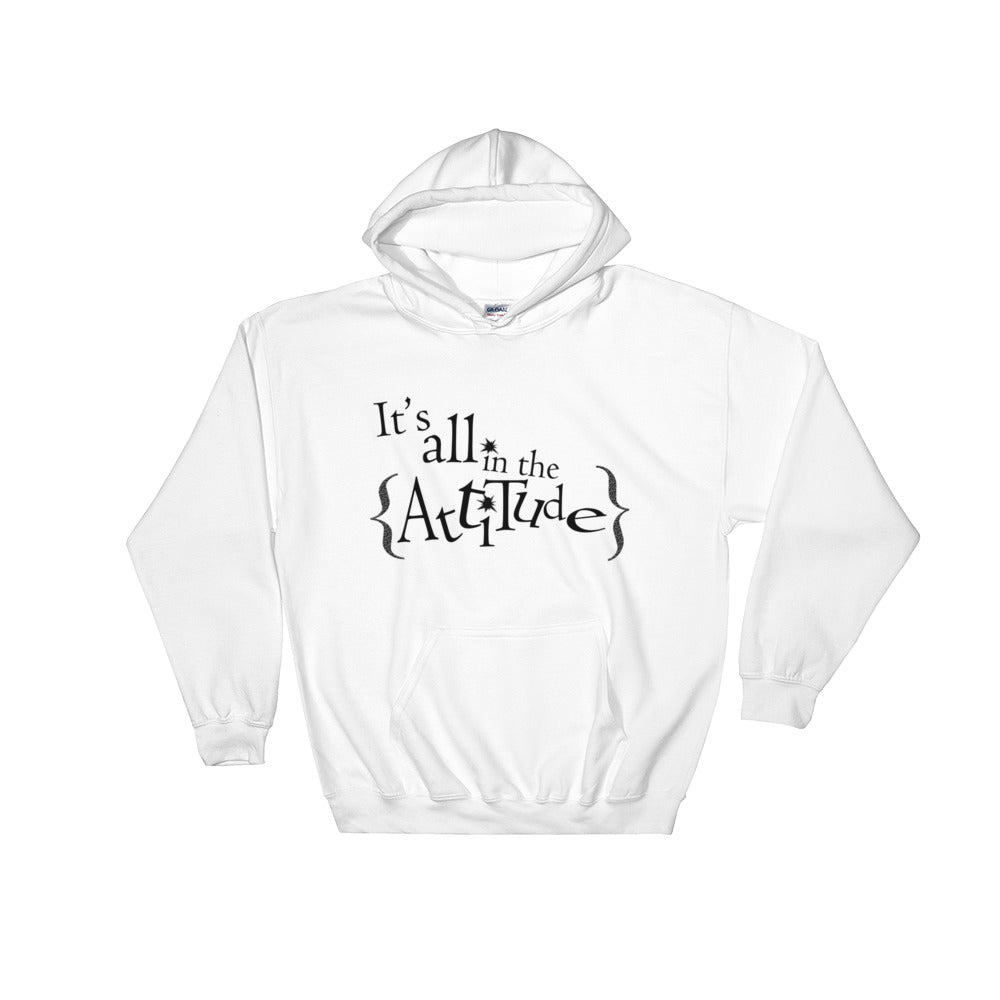 It's All In The Attitude Hooded Sweatshirt